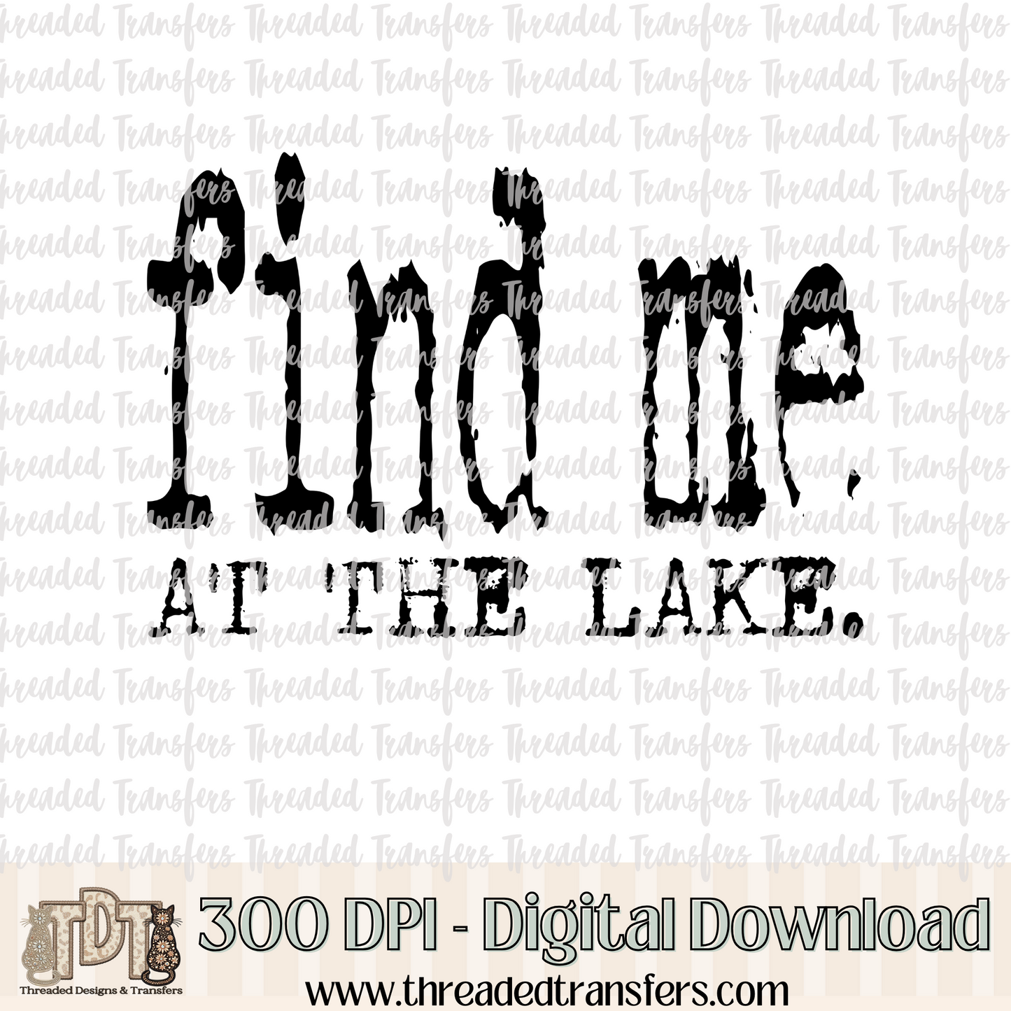Find Me at the Lake Typography Digital Design Download (PNG Format - no product shipped)