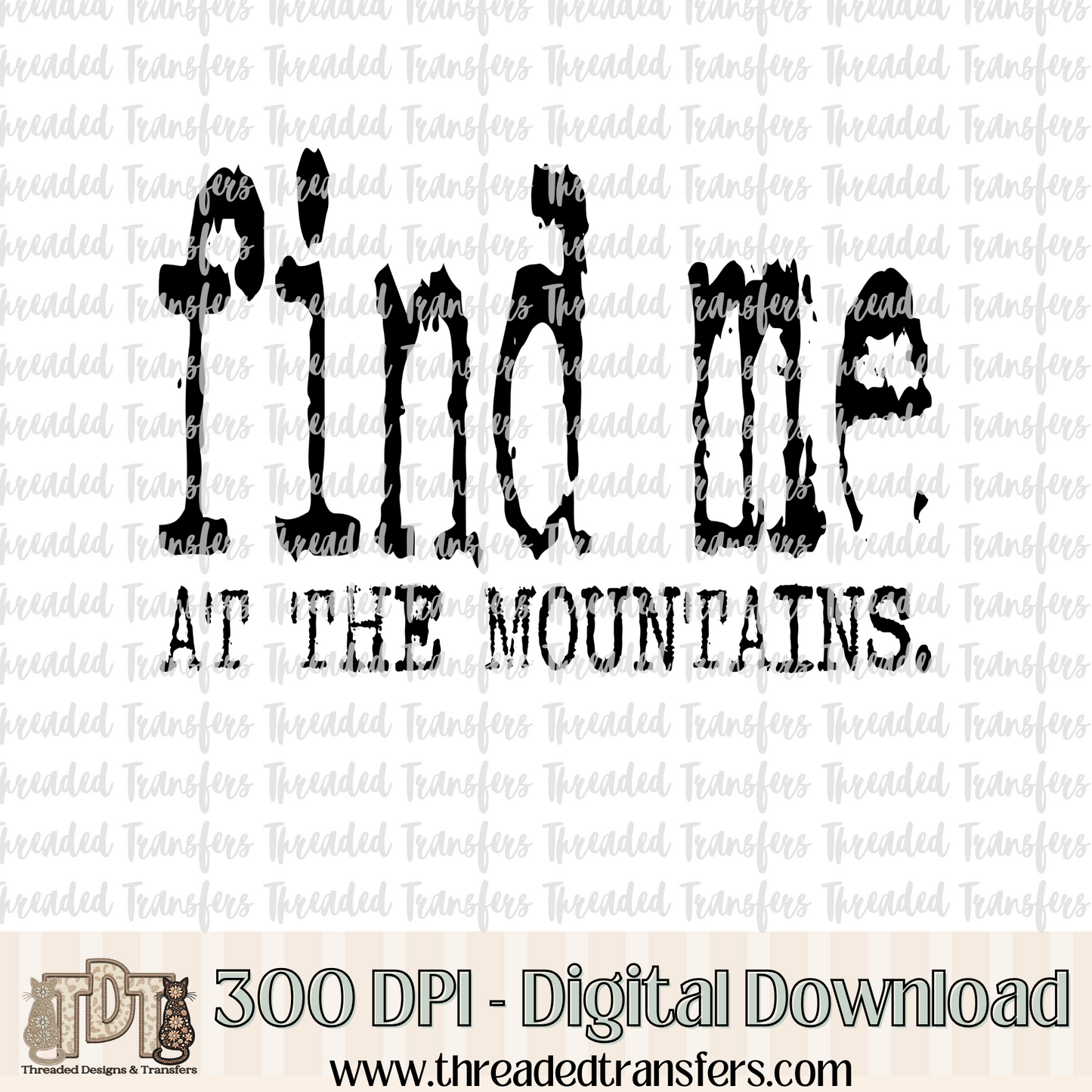 Find Me at the Mountains Typography Digital Design Download (PNG Format - no product shipped)