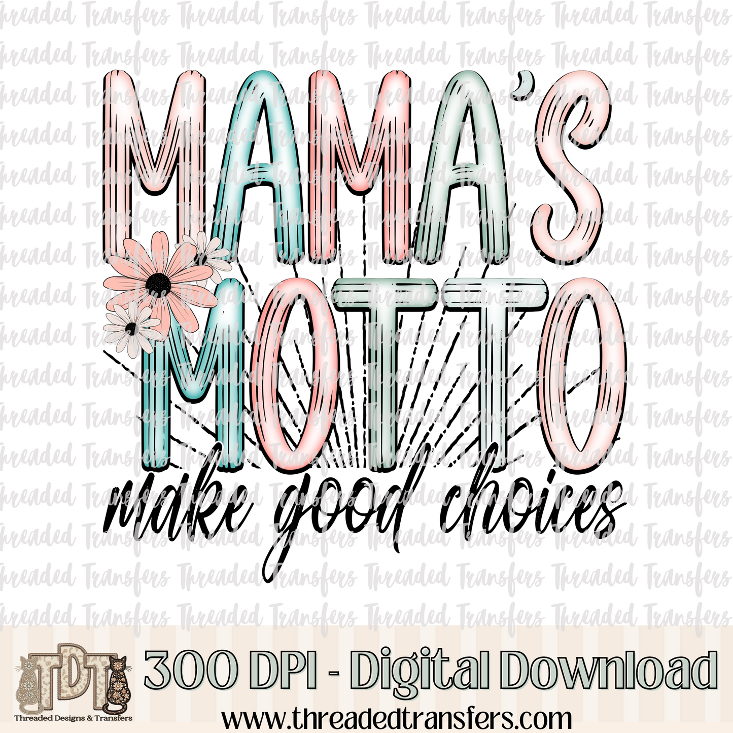 Mama's Motto Make Good Choices Digital Design Download (PNG Format - no product shipped)
