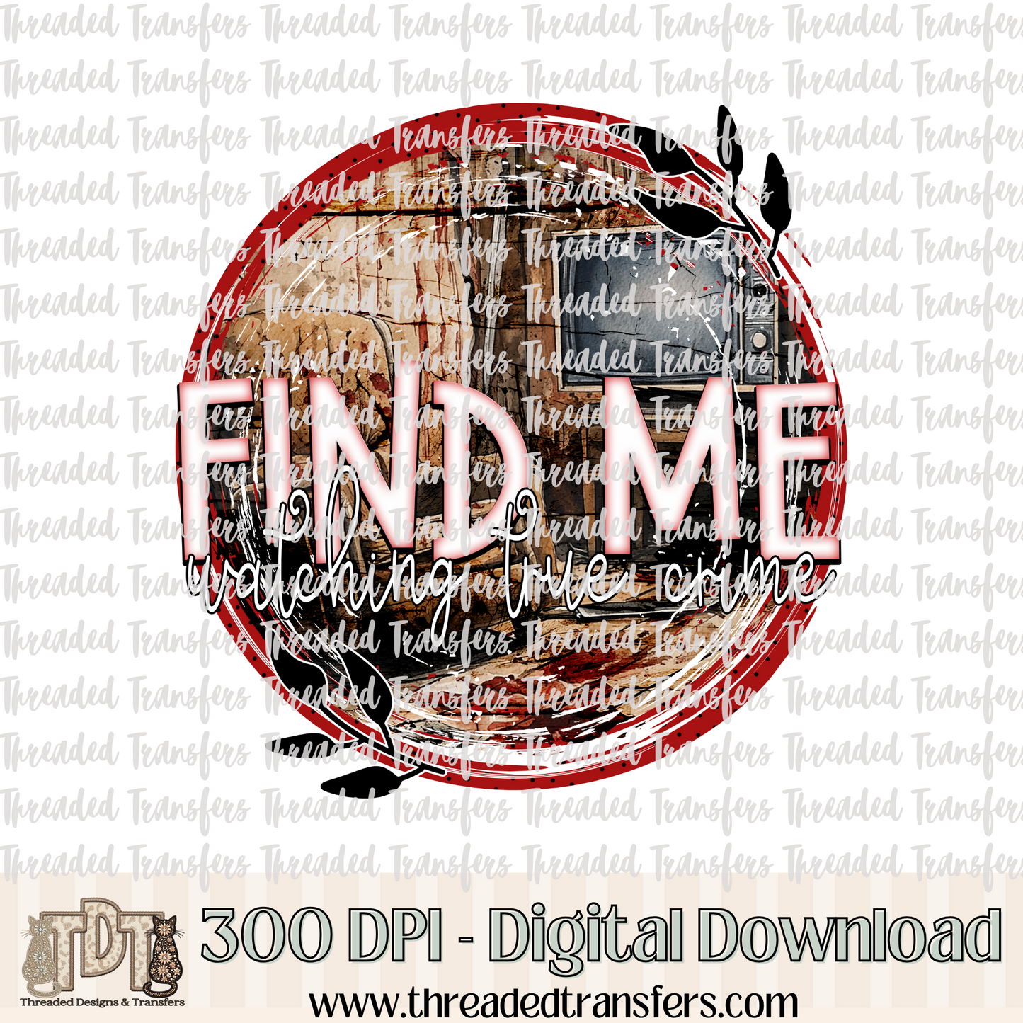 Find Me Watching True Crime Digital Design Download (PNG Format - no product shipped)