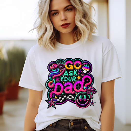 Go Ask Your Dad Faux Embroidery Neon/Black Light Reactive Ink DTF Transfer