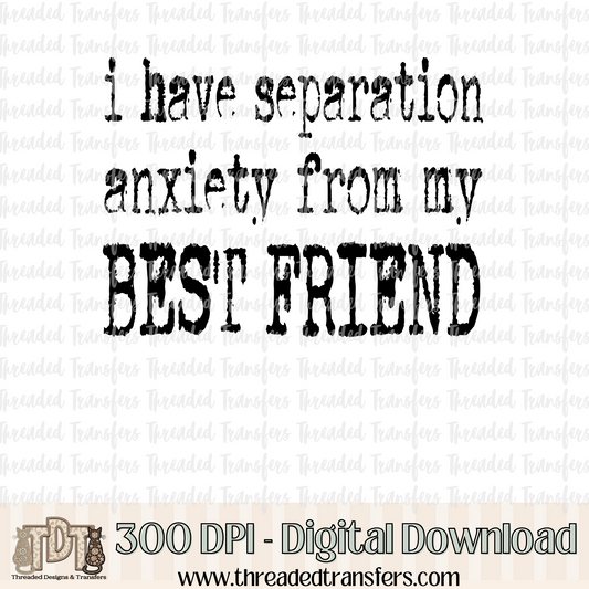 Separation Anxiety Best Friend Typography Digital Design Download (PNG Format - no product shipped)