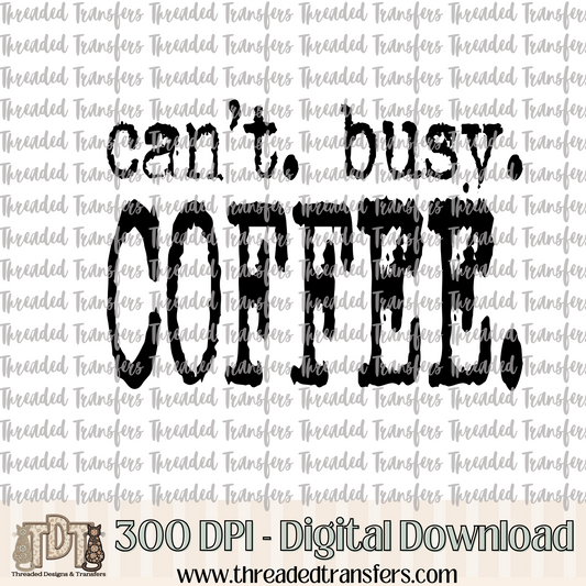 Can't Busy Coffee Typography Digital Design Download (PNG Format - no product shipped)