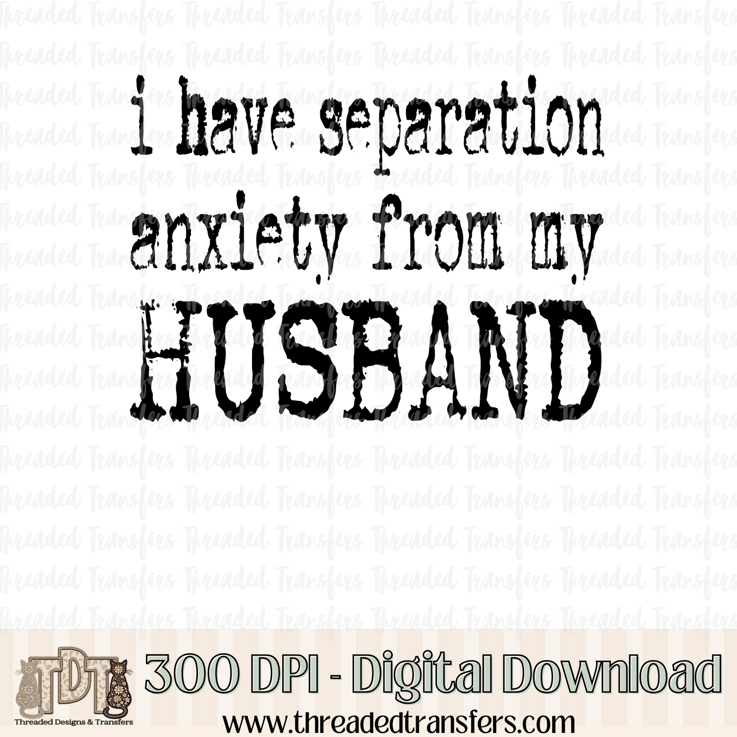 Separation Anxiety Husband Typography Digital Design Download (PNG Format - no product shipped)