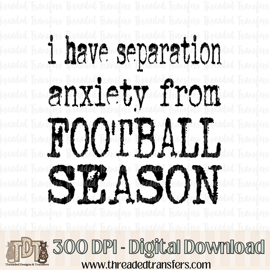 Separation Anxiety Football Season Typography Digital Design Download (PNG Format - no product shipped)