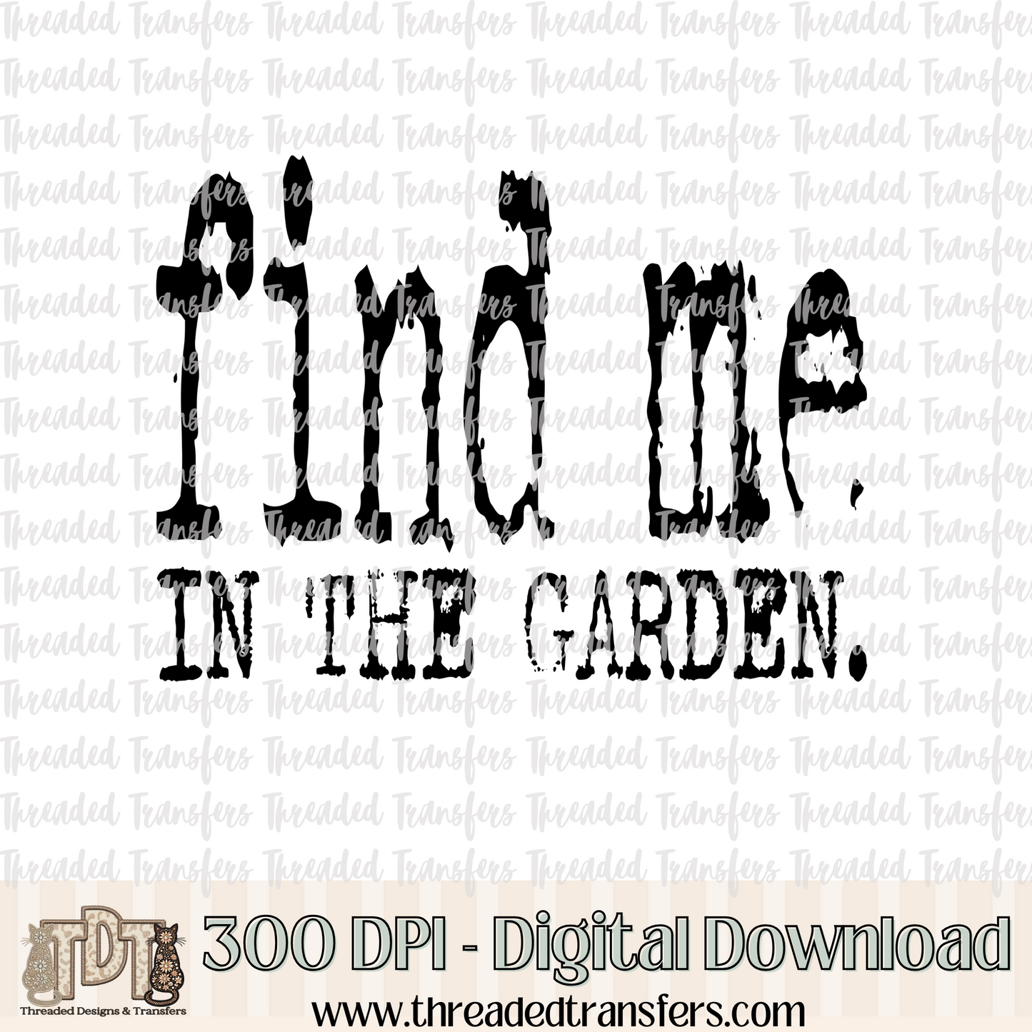 Find Me in the Garden Typography Digital Design Download (PNG Format - no product shipped)