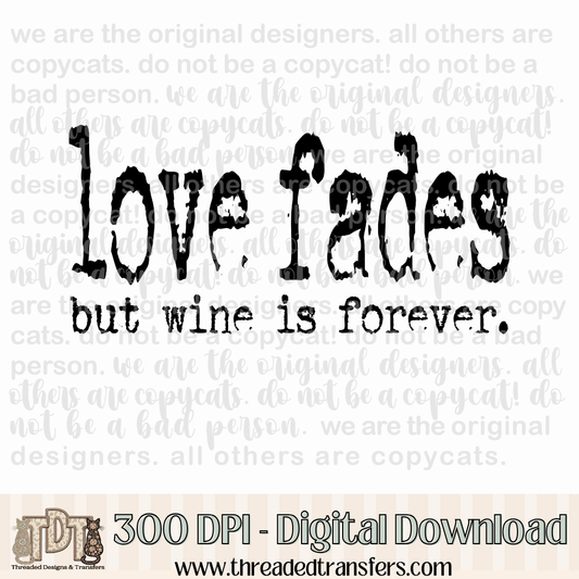 Love Fades Wine Typography Digital Design Download (PNG Format - no product shipped)