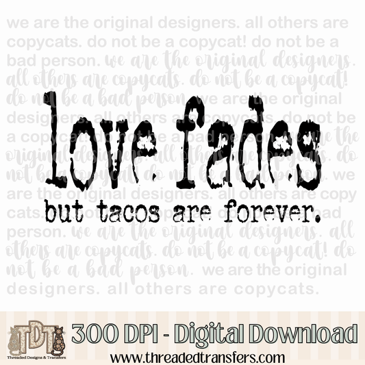 Love Fades Tacos Typography Digital Design Download (PNG Format - no product shipped)