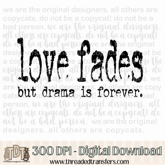 Love Fades Drama Typography Digital Design Download (PNG Format - no product shipped)