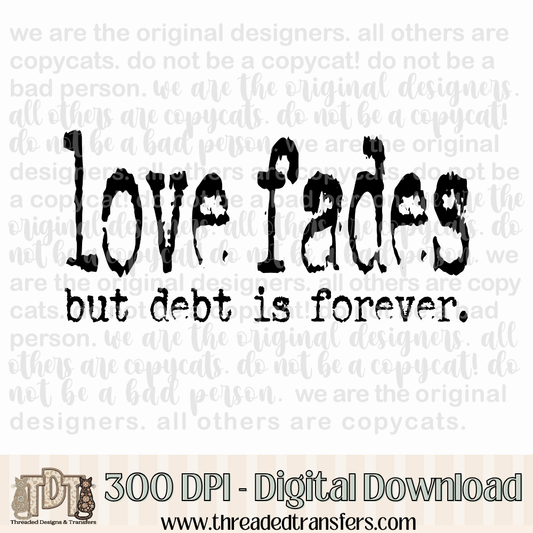 Love Fades Debt Typography Digital Design Download (PNG Format - no product shipped)